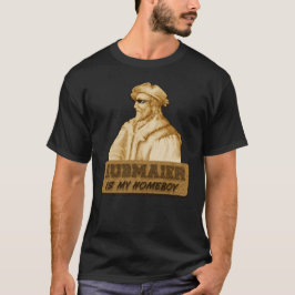 Hubmaier is my Homeboy(Gold) T-Shirt