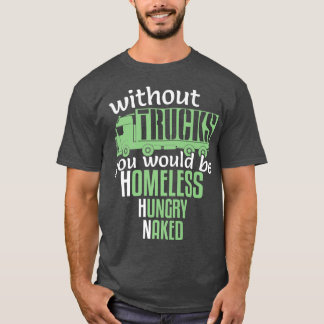 Hübsch ohne LKW Obdachlose Hungrige LKW-Fahrer T-Shirt