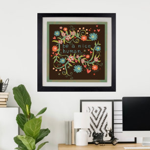 Hübsch sei eine nette menschliche Zitat-Blumengeiz Poster
