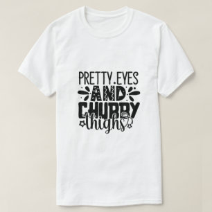 Hübsche Augen und mollige Oberschenkel-01 T-Shirt