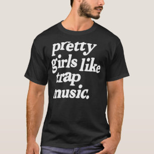 Hübsche Girls wie Trap Music Trap Musik Musik Musi T-Shirt