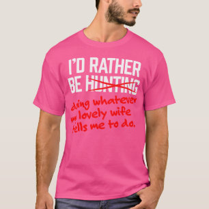 Hübsche Jagd Ich wäre eher eine liebliche Ehefrau T-Shirt