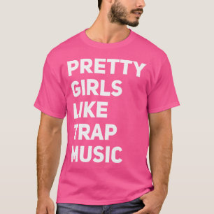 Hübsche Mädchen mögen Trap-Musik Lustiger Edm-Hous T-Shirt