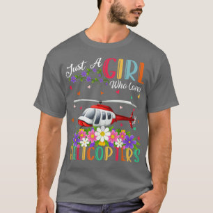 Hubschrauber Lover Just A Girl Who Lieben Hubschra T-Shirt