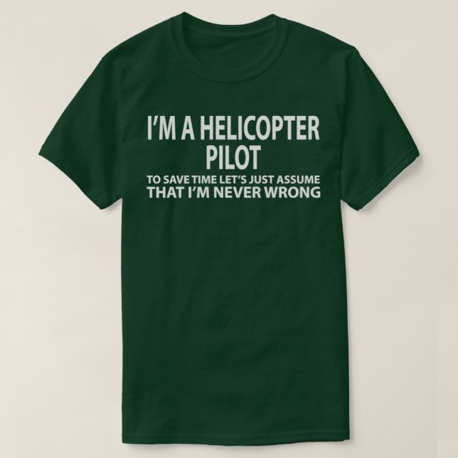 Hubschrauberpiloten annehmen, dass es nie falsch i T-Shirt (Design vorne)
