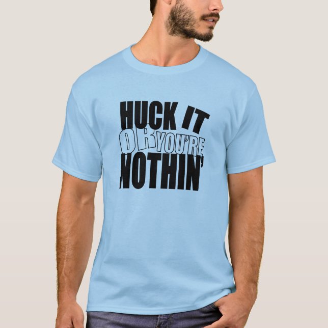 HuckItOrYou'reNothin T-Shirt (Vorderseite)