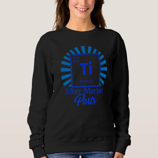 Hüftoperation Ti Titan Periodensystem-Element gebr Sweatshirt (Vorderseite)