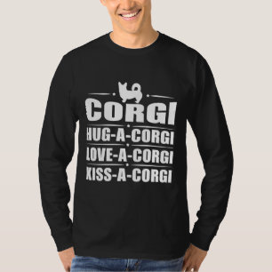 Hug A Corgi Liebe A Corgi Kiss A Corgi T-Shirt