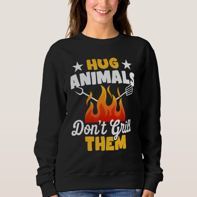Hug Animals Don't Grill Them   Vegetarian Vegan Re Sweatshirt (Vorderseite)