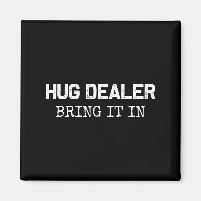 Hug Er, Bring It In _ Funny Hugger Hugs Sarcastic  Magnet (Vorne)