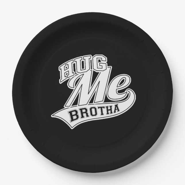 Hug Me Brotha auf Black Pappteller (Vorderseite)
