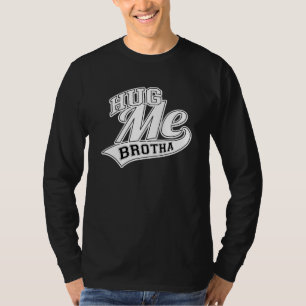 Hug Me Brotha T-Shirt