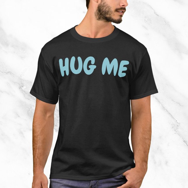 Hug Me Funny Zitat T-Shirt (Von Creator hochgeladen)