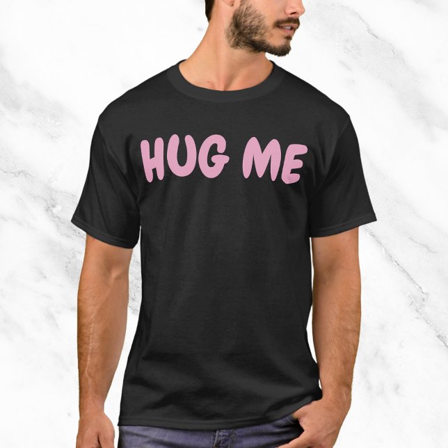 Hug Me Funny Zitat T-Shirt (Von Creator hochgeladen)