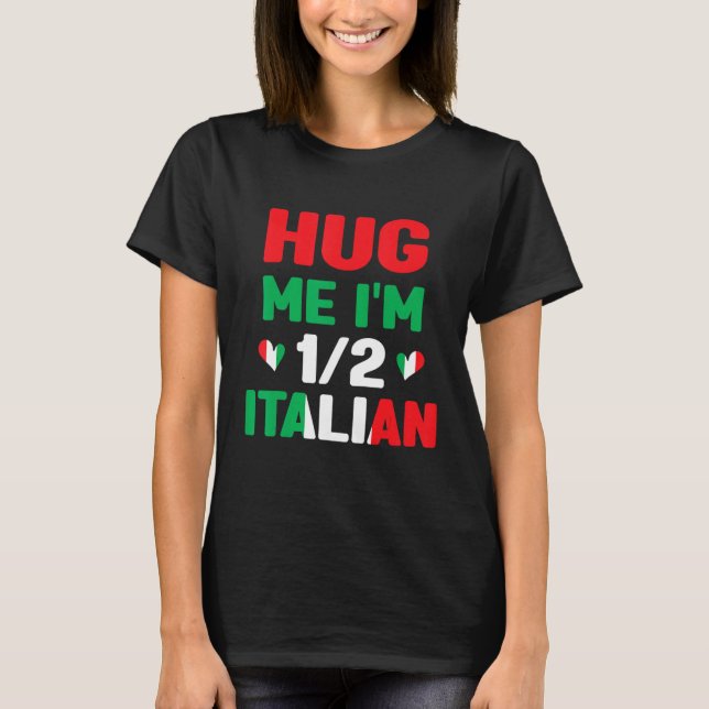 Hug Me I m 12 Half Italian American Italian  Itali T-Shirt (Vorderseite)