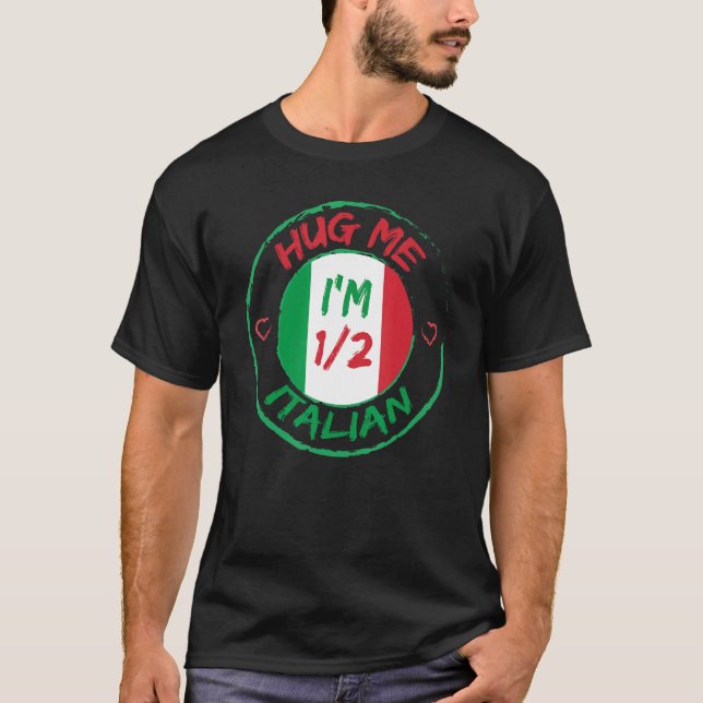Hug Me I m 12 Half Italian  American Italian Men W T-Shirt (Vorderseite)