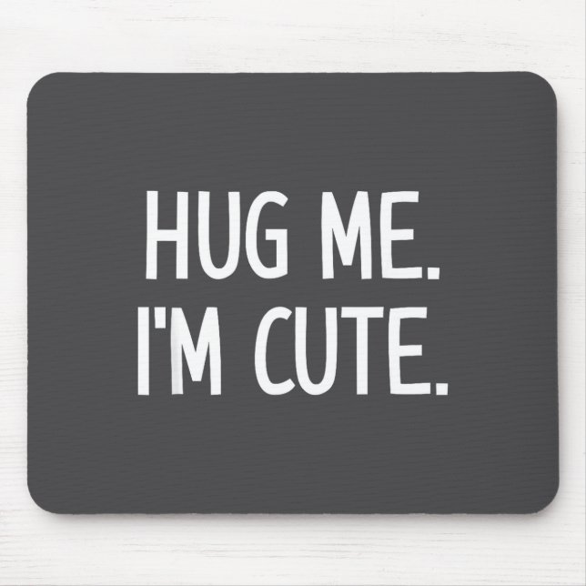 Hug Me. I'm Cute. Funny, Jokes, Sarcastic  Mousepad (Vorne)