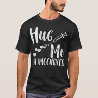 Hug Me I'm Vaccinated, Pro Vaccine, Life Is Good,  T-Shirt