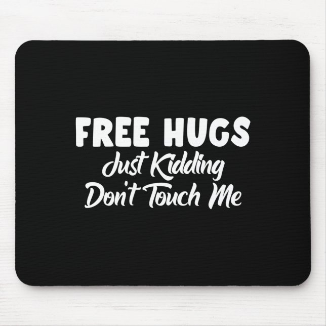 Hugs Just Kidding Don't Touch Me Long Sleeve  Mousepad (Vorne)