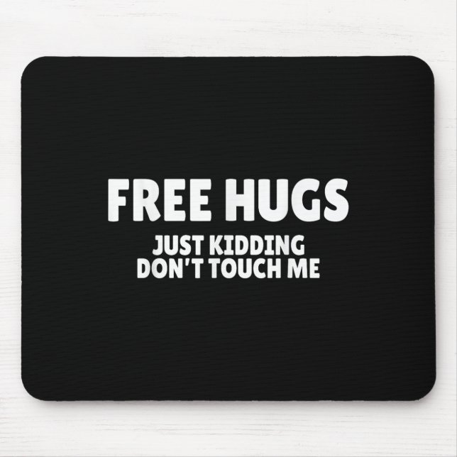 Hugs Kidding Don't Touch Me Funny Humor Quotes  Mousepad (Vorne)