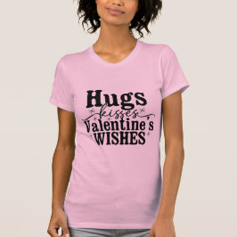 Hugs Kisses Valentine’s Wishes Cute Romantic Quote T-Shirt