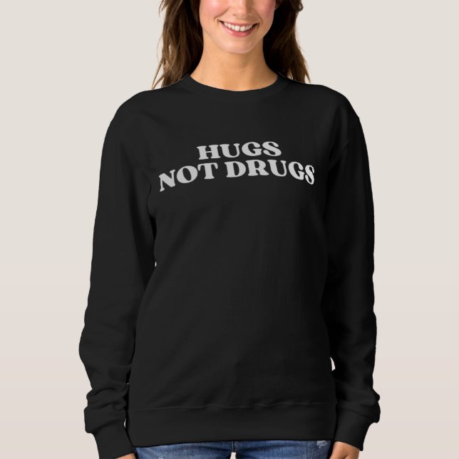 Hugs Not Drugs   Sarcastic  1 Sweatshirt (Vorderseite)