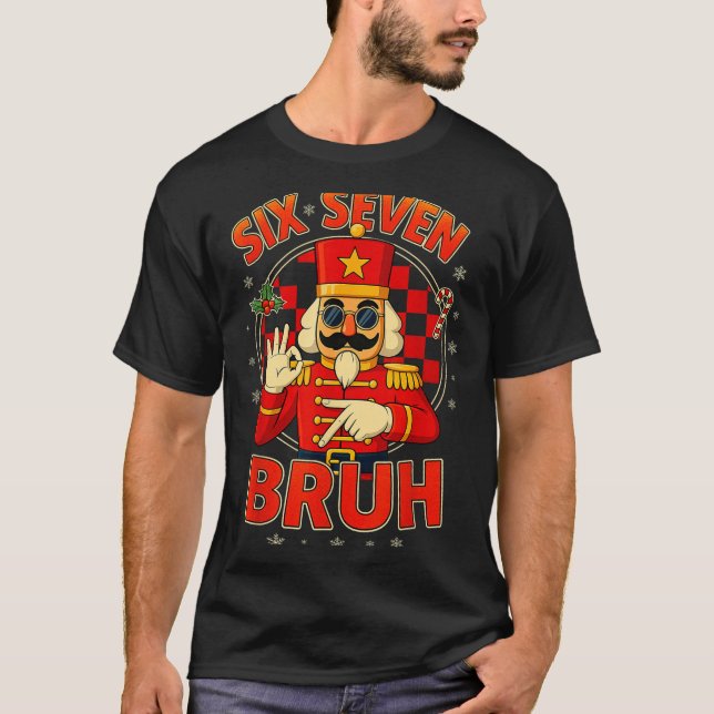 Hugvyn Six Seven Bruh Nutcracker Christmas 67 Meme T-Shirt (Vorderseite)
