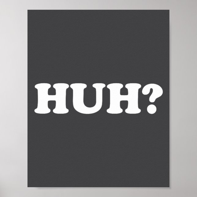 Huh_ Funny Saying Sarcastic Novelty Tee That Says  Poster (Vorne)