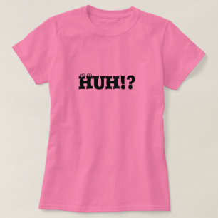 HUH! T-Shirt