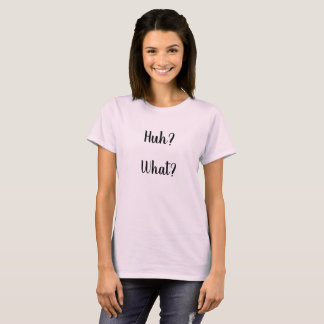 Huh? Was? T-Shirt