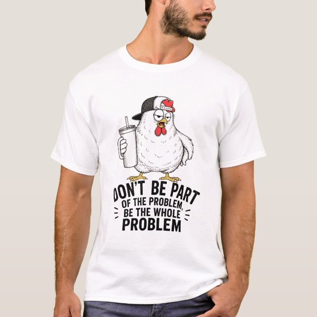 Huhn, das ganze Problem T-Shirt (Vorderseite)