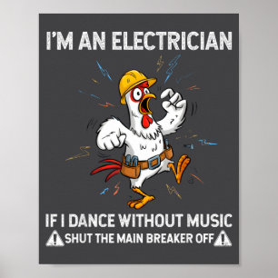 Huhn, ich bin Elektriker, wenn ich ohne Musik tanz Poster