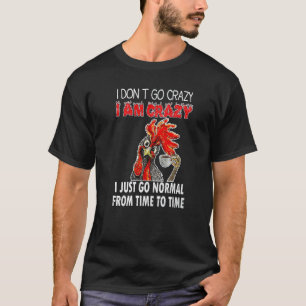 Huhn Ich Bin Verrückt Ich Werde Nur Von Zeit Zu Ze T-Shirt
