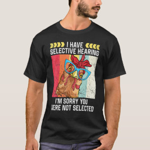 Huhn Ich habe selektives Gehör Farmer Leben Henne T-Shirt