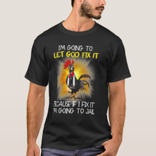 Huhn - Ich werde Gott es reparieren lassen, weil w T-Shirt