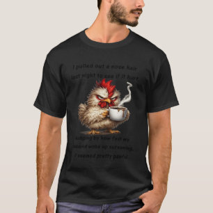 Huhn Ich zog mir heute ein Nasenhaar heraus, um zu T-Shirt