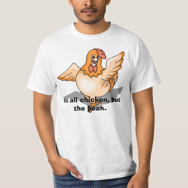 Huhn, ist es alles Huhn, aber der Schnabel T-Shirt (Vorderseite)