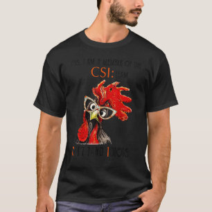 Huhn Ja, ich bin Mitglied des CSI-Teams T-Shirt