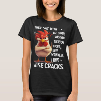 Huhn Man sagt Mit dem Alter kommt die Weisheit Des T-Shirt