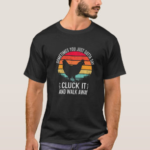 Huhn Manchmal muss man einfach Cluck sagen  Huhn T-Shirt