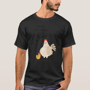 Huhn Nein Nicht Heute Gackerer Henne Huhn T-Shirt