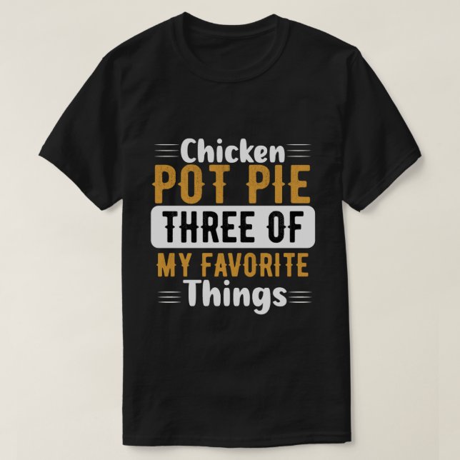 Huhn Pot Pie - drei meiner Lieblingsbeschäftigunge T-Shirt (Design vorne)