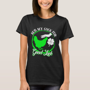 Huhn Rub My For Viel Glück St Patricks Day T-Shirt