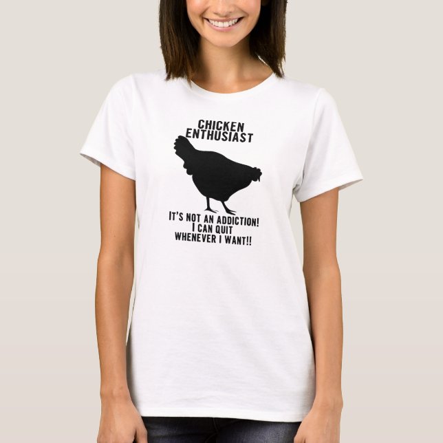 Huhn-Süchtig-… äh… Enthusiast-Shirt T-Shirt (Vorderseite)