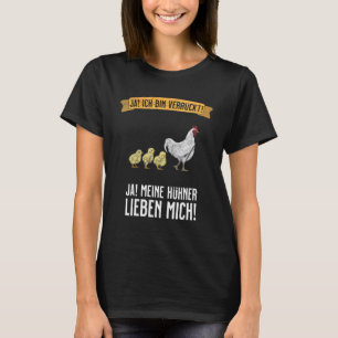 Huhn Verrückt & Hühner lieben mich T-Shirt