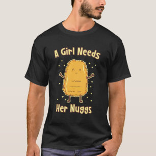 Hühnchen ein Mädchen braucht ihre Nugs T-Shirt