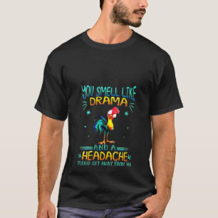 Hühnchen Frau Du Riechst Nach Drama Und Einer Kopf T-Shirt