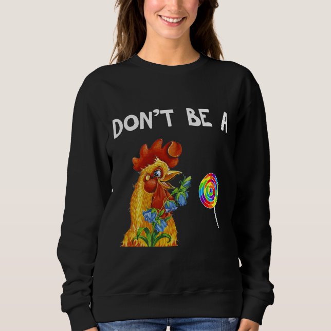 Hühnchen Sei kein Hühnerfreund Sweatshirt (Vorderseite)
