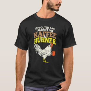 Hühner Ein guter Tag beginnt mit Kaffee und Hühner T-Shirt