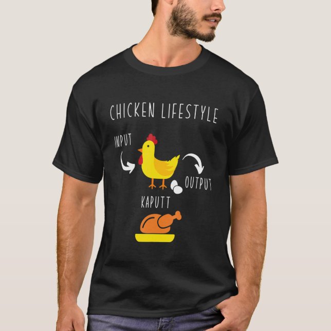 Hühner Lifestyle Input Eier Output Brathähnchen T-Shirt (Vorderseite)